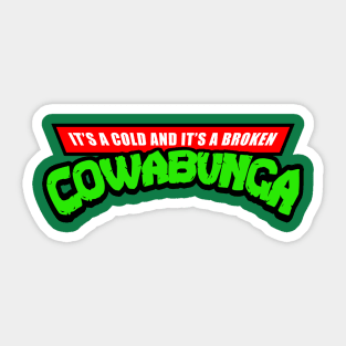 It's A Cold And It's A Broken Cowabunga Sticker